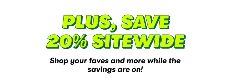 Plus, save 20% Sitewide Shop your faves and more while the savings are on! [ADD TO CART]