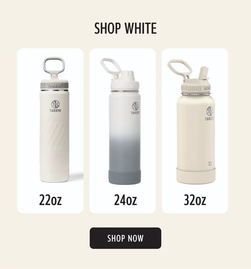 SHOP WHITE | 22oz | 24oz | 32oz | SHOP NOW