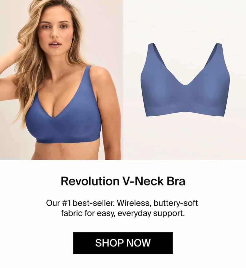 Revolution V-Neck Bra. Our #1 best-seller. Wireless, buttery-soft fabric for easy, everyday support. Shop Now