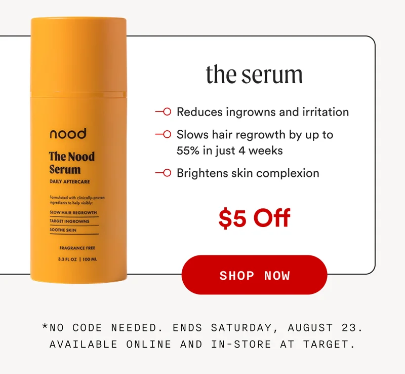 the serum - Reduces ingrowns and irritation - Slows hair regrowth by up to 55% in just 4 weeks - Brightens skin complexion - $5 Off - SHOP NOW- *No code needed. Ends Saturday, August 23. Available online and in-store at Target.