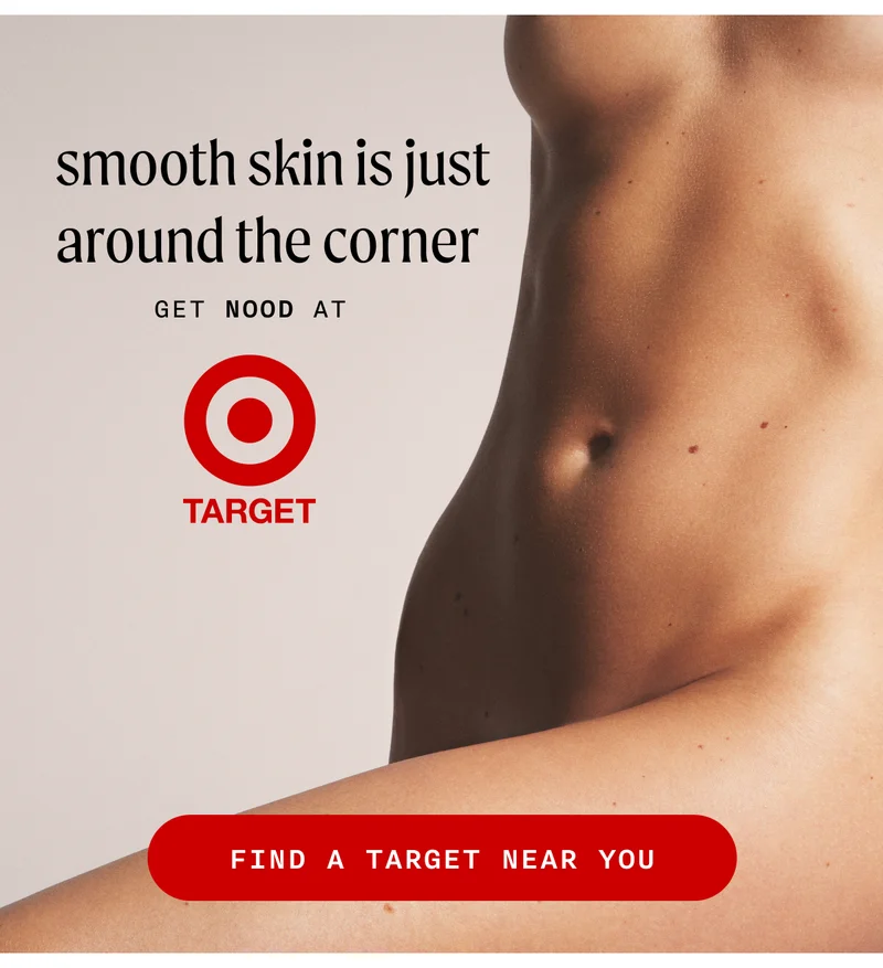 smooth skin is just around the corner - Get Nood At Target - FIND A TARGET NEAR YOU