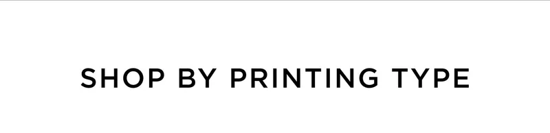 Shop by Printing Type
