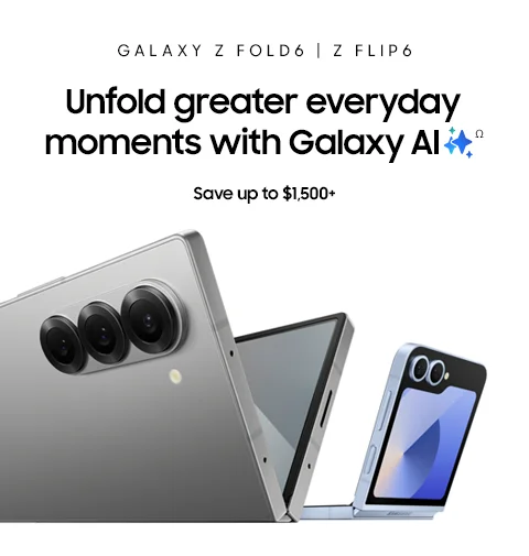 GALAXY Z FOLD6 | Z FLIP6 - Unfold greater everyday moments with Galaxy AIΩ - Save up to $1,500+