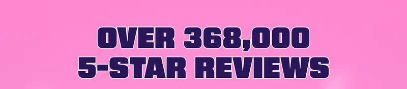 Over 368,000 5-star Reviews