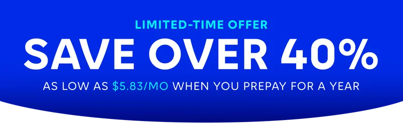 Limited-Time Offer, Save Over 40%, As Low As $5.83/mo When you Prepay For A Year