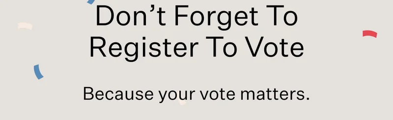 Don’t Forget To Register To Vote // Because your vote matters.