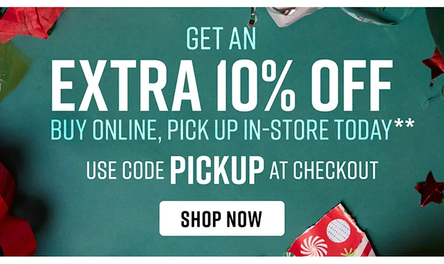 Get an Extra 10% Off Buy Online, Pick Up In-Store Today Use Code discount code at Checkout Shop Now