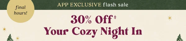 final hours 30% off your cozy night in