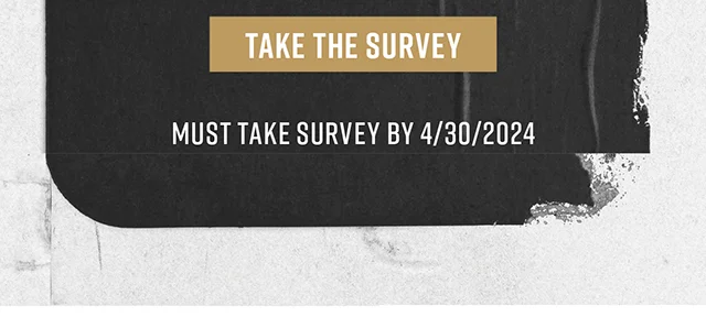 Take the Survey. Must Take Survey by 4-30-2024