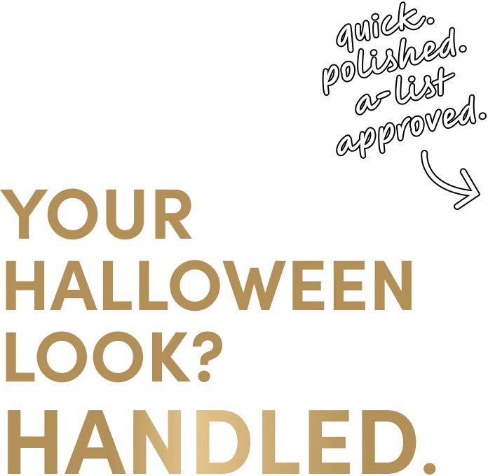 Quick. Polished. A-List approved. | Your Halloween look?Handled.