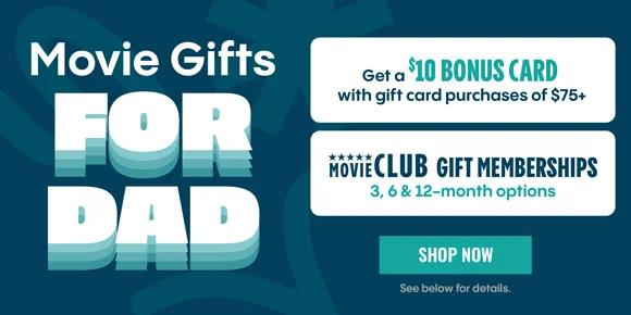 MOVIE GIFTS FOR DAD | Get a $10 BONUS CARD with gift card purchases of $75+ | MOVIE CLUB GIFT MEMBERSHIPS 3, 6 & 12-month options | SHOP NOW > See below for details.