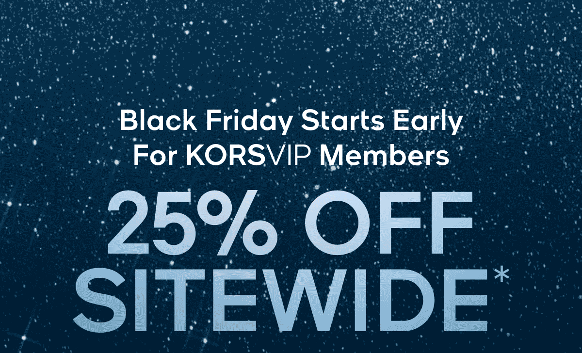 Black Friday Starts Early For KORSVIP Members 25% OFF SITEWIDE