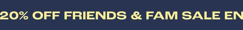 20% Off Friends & Fam Sale Ends Soon