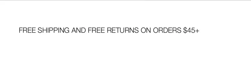 FREE SHIPPING AND FREE RETURNS ON ORDERS $45+