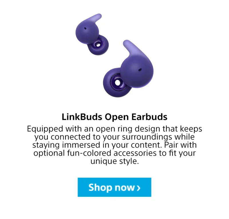 LinkBuds Open Earbuds | Equipped with an open ring design that keeps you connected to your surroundings while staying immersed in your content. Pair with optional fun-colored accessories to fit your unique style. Shop now>