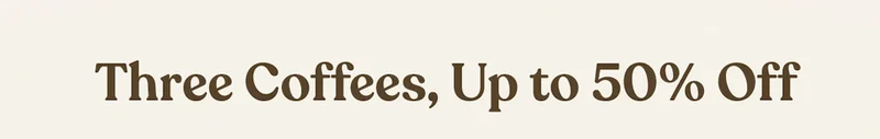 Three Coffees, Up to 50% Off