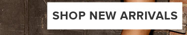SHOP NEW ARRIVALS