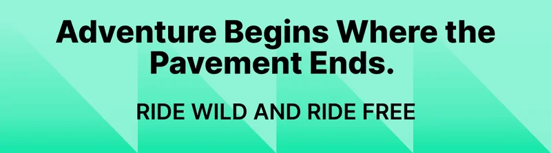 Adventure Begins Where the Pavement Ends.