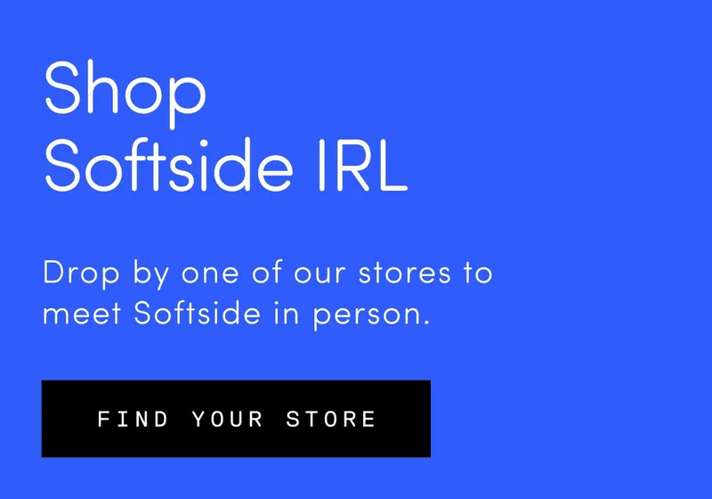 Shop Softside IRL. Drop by one of our stores to meet Softside in person. Find your store