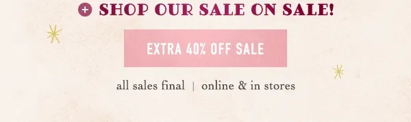 shop our sale on sale! extra 40% off sale