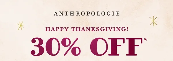 anthropologie, happy thanksgiving! 30% off