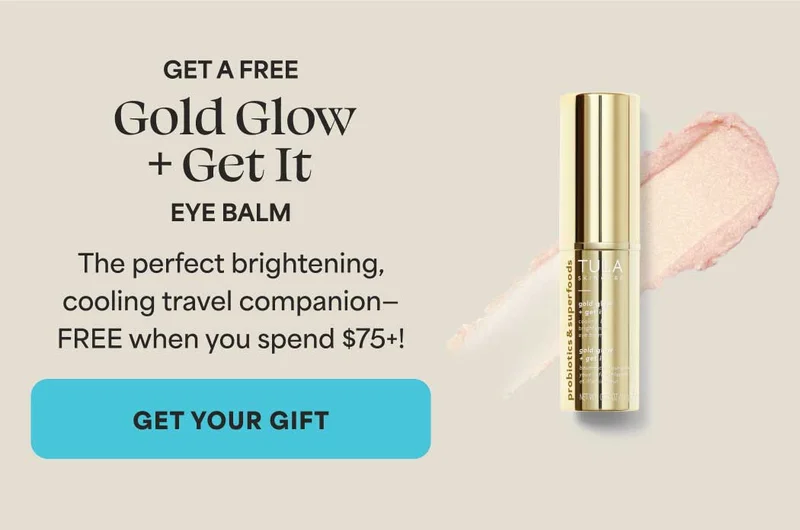 GET A FREE Gold Glow +Get lt EYE BALM. The perfect brightening, cooling travel companion— FREE when you spend $75+!