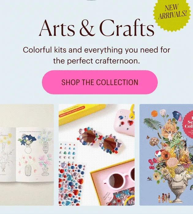 New Arrivals! Arts & Crafts - Colorful kits and everything you need for the perfect crafternoon.