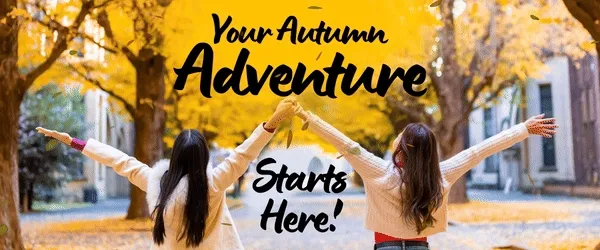 Your Autumn Adventure Starts Here!*