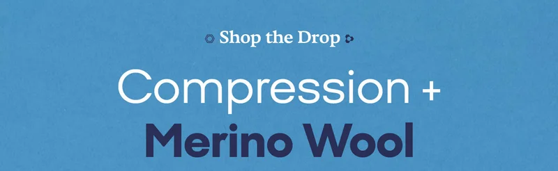 Shop the Drop. Compression + Merino Wool