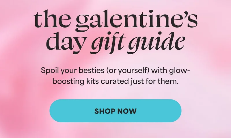 the galentine’s day gift guide. Spoil your besties (or yourself) with glow-boosting kits curated just for them. -- SHOP NOW