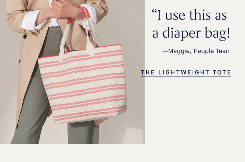 “I use this as a diaper bag!” -Maggie, People Team THE LIGHTWEIGHT TOTE