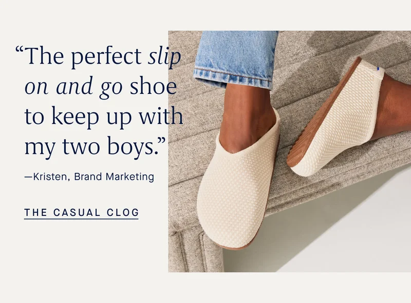 “The perfect slip on and go shoe to keep up with my two boys.” -Kristen, Brand Marketing THE CASUAL CLOG