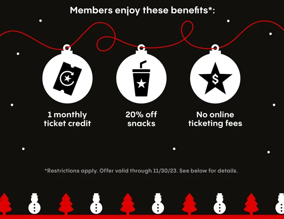MEMBERS ENJOY THESE BENEFITS: 1 monthly ticket credit, 20% off snacks, No online ticketing fees | JOIN NOW | Apply unique code above during chjeckout to join. Offer valid through 11/30/23. See below for details.