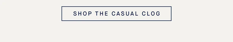 SHOP THE CASUAL CLOG