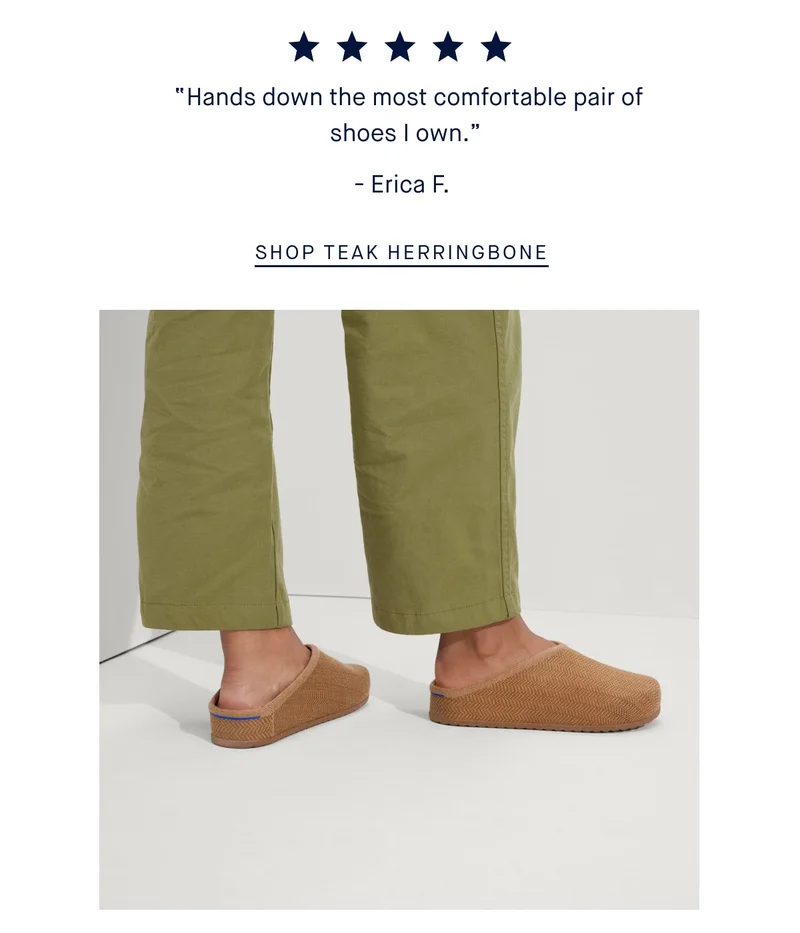 ★★★★★ “Hands down the most comfortable pair of shoes I own.” - Erica F. SHOP TEAK HERRINGBONE