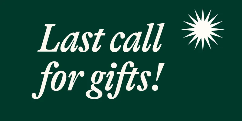 Last call for gifts!