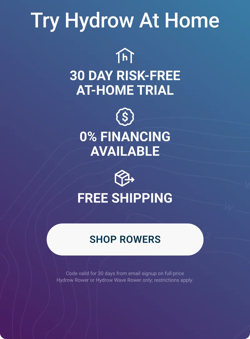 Try Hydrow At Home. 30-Day Risk-Free At-Home Trial. 0% Financing Available. Free Shipping. Shop Rowers. Code valid for 30 days from email signup on full-price Hydrow Rower or Hydrow Wave Rower only; exclusions apply.