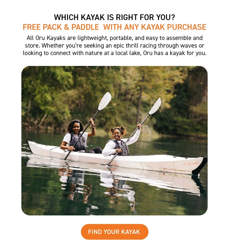 Last Call! Get a FREE Pack + Paddle ($318 Value) with kayak purchase Last Call! Get a FREE Pack + Paddle ($318 Value) with kayak purchase