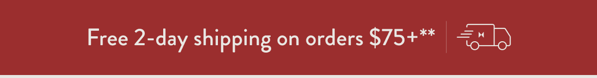 Free 2-Day Shipping on Orders $75+**