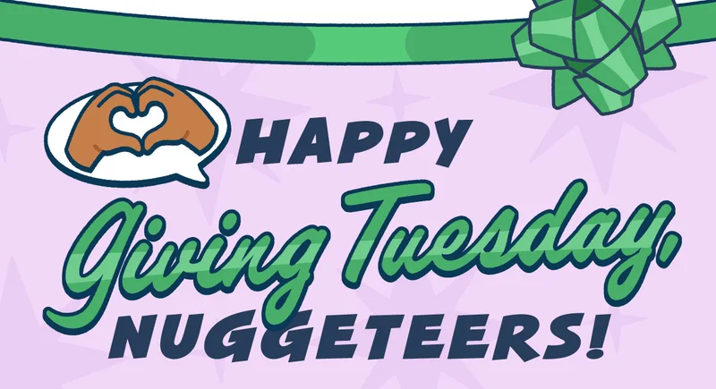 Happy Giving Tuesday, Nuggeteers!