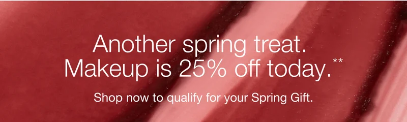 Another spring treat.  Makeup is 25% off today.** | Shop now to qualify for your Spring Gift.