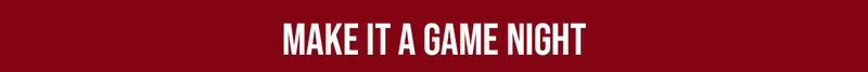 MAKE IT A GAME NIGHT