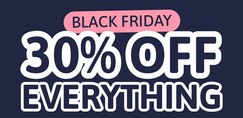 Black Friday: 30% OFF EVERYTHING