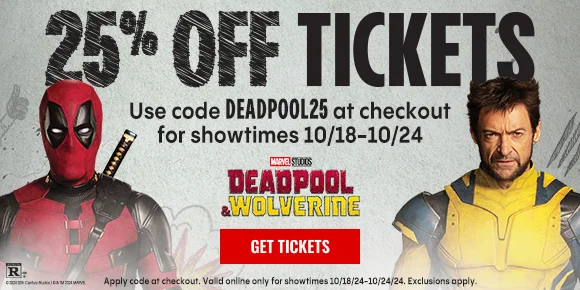 25% OFF TICKETS | Use DEADPOOL25 at checkout for showtimes 10/18-10/24 | DEADPOOL & WOLVERINE | GET TICKETS > 25% OFF TICKETS | Use DEADPOOL25 at checkout for showtimes 10/18-10/24 | DEADPOOL & WOLVERINE | GET TICKETS >