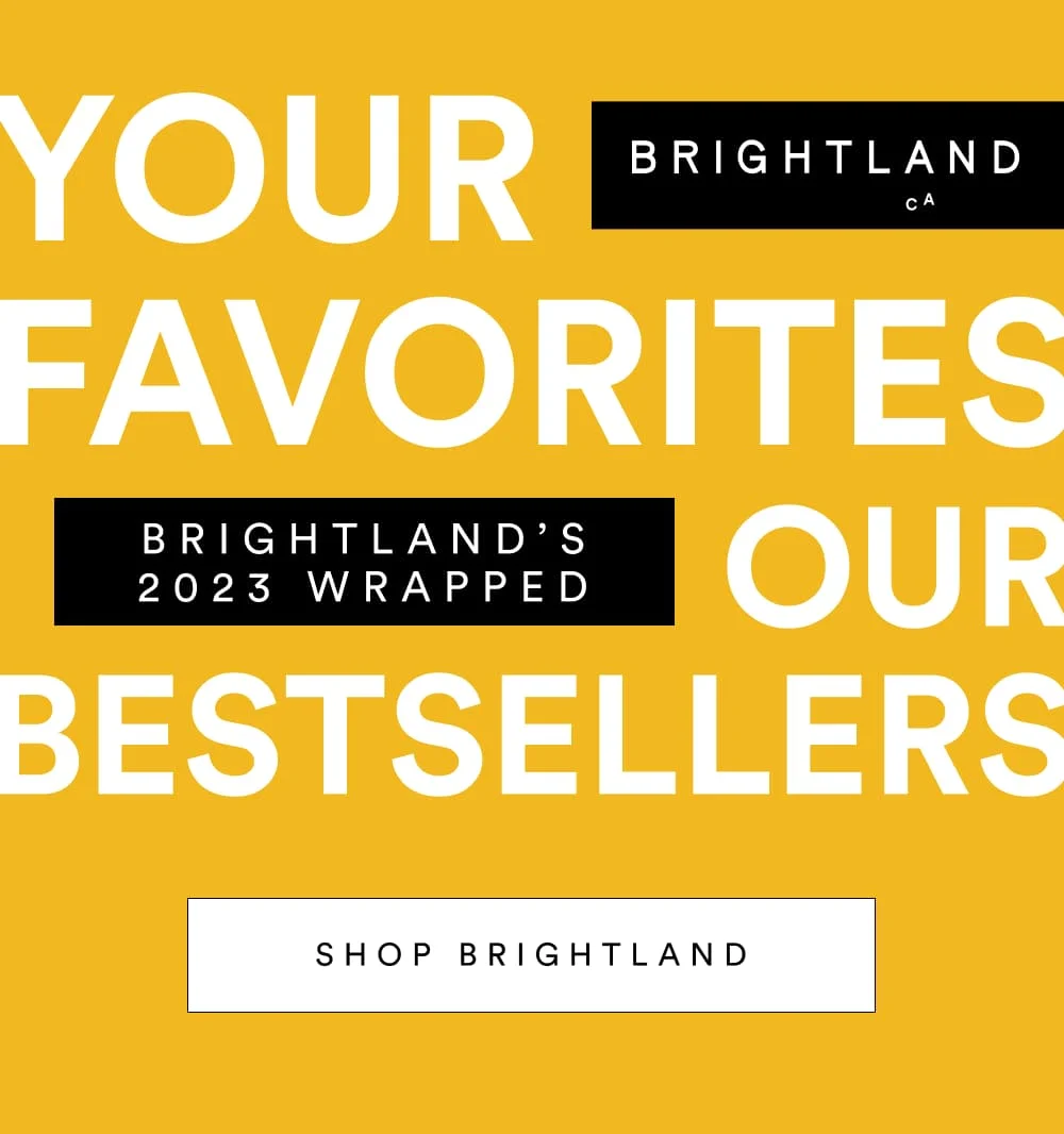 Your Favorites, Our Bestsellers [ Shop Brightland ]