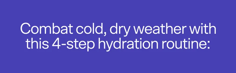 Combat cold, dry weather with this 4-step hydration routine: