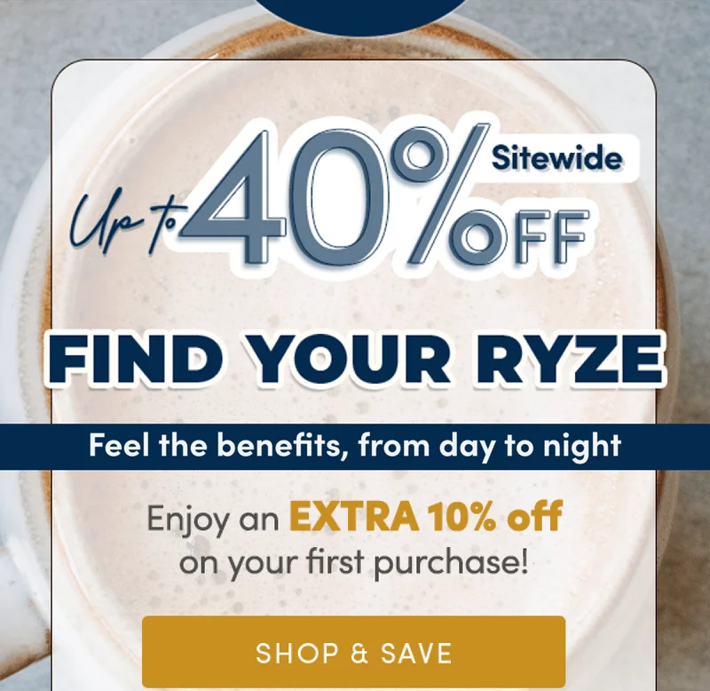 Up to 40% off sitewide | Find your ryze | Feel the benefits, from day to night | Enjoy extra 10% off on your first purchase | Shop & Save