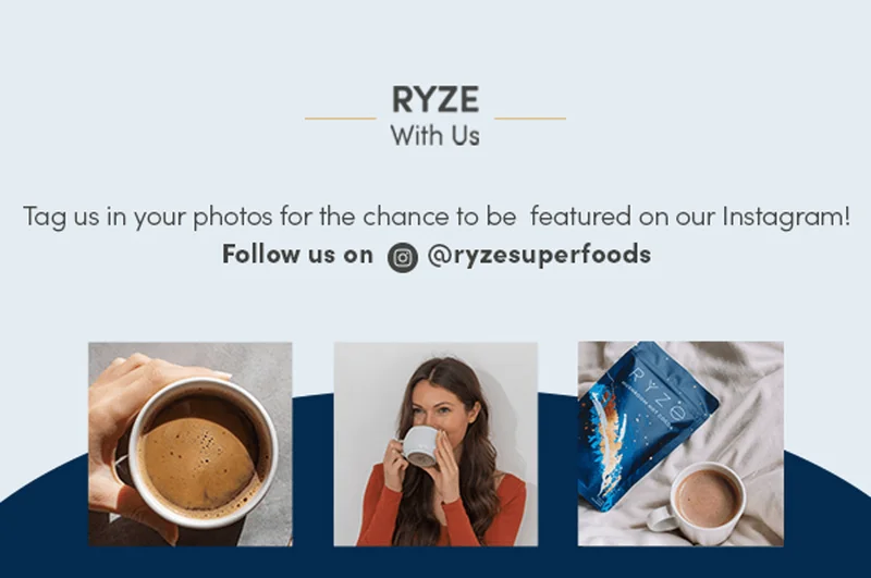 RYZE with us. Tag us in your photos for the chance to be featured on our Instagram! Follow us on @ryzesuperfoods