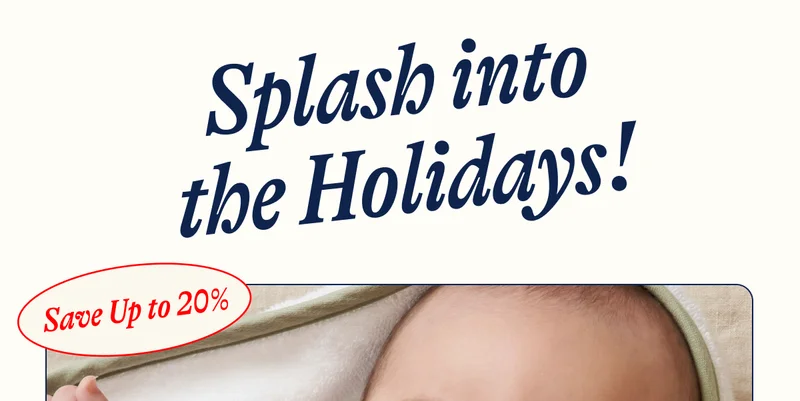 Splash into the Holidays! Save Up to 20%