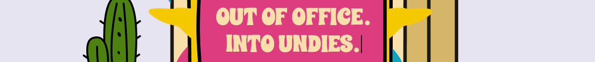 Out of office, into undies!